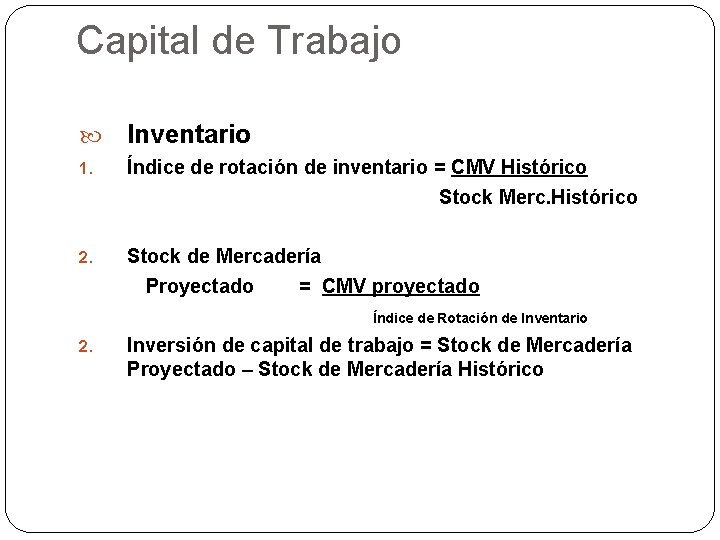 Capital de Trabajo Inventario 1. Índice de rotación de inventario = CMV Histórico Stock