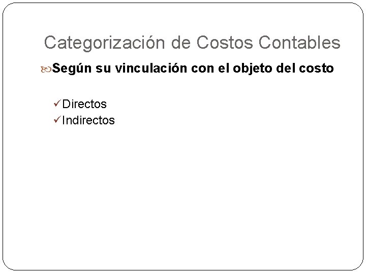 Categorización de Costos Contables Según su vinculación con el objeto del costo ü Directos