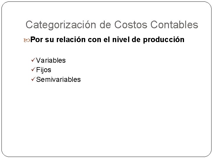 Categorización de Costos Contables Por su relación con el nivel de producción ü Variables