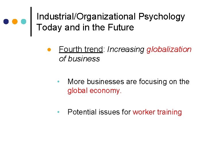 Industrial/Organizational Psychology Today and in the Future l Fourth trend: Increasing globalization of business Industrial/Organizational Psychology Today and in the Future l Fourth trend: Increasing globalization of business