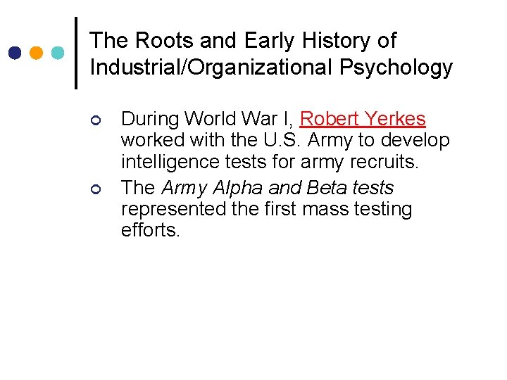 The Roots and Early History of Industrial/Organizational Psychology ¢ ¢ During World War I, The Roots and Early History of Industrial/Organizational Psychology ¢ ¢ During World War I,