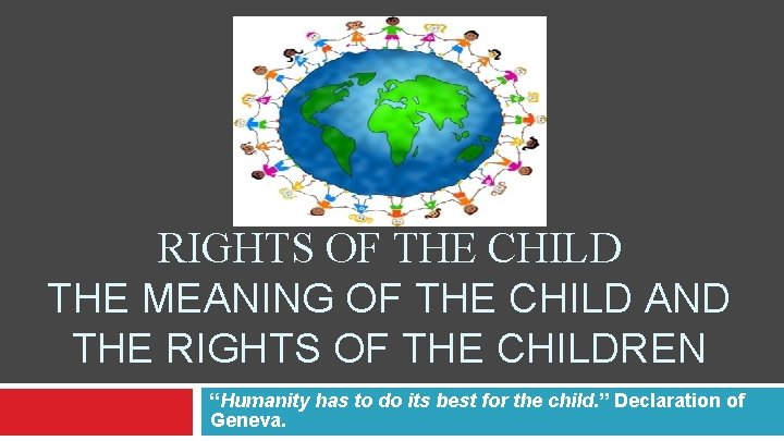 RIGHTS OF THE CHILD THE MEANING OF THE CHILD AND THE RIGHTS OF THE