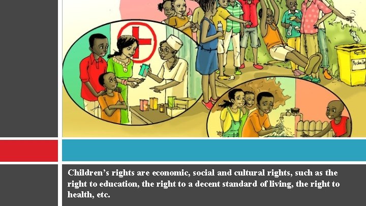Children’s rights are economic, social and cultural rights, such as the right to education,