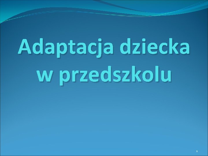 Adaptacja dziecka w przedszkolu 1 