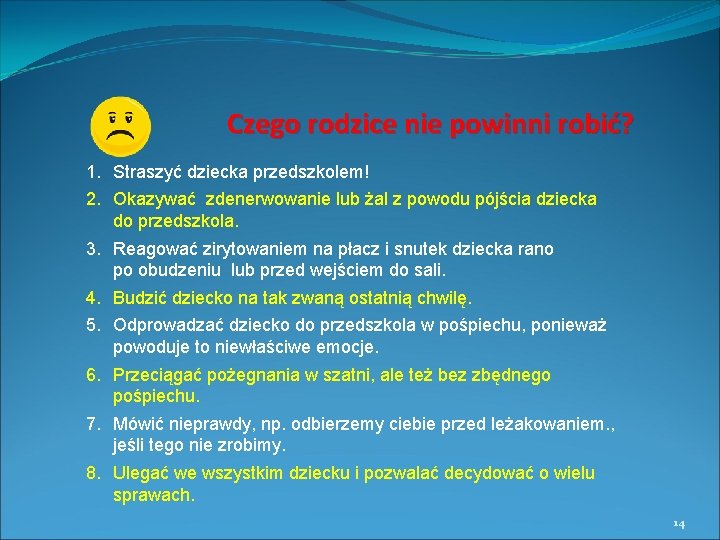 Czego rodzice nie powinni robić? 1. Straszyć dziecka przedszkolem! 2. Okazywać zdenerwowanie lub żal