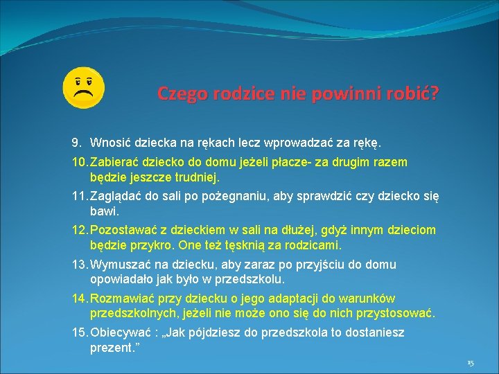 Czego rodzice nie powinni robić? 9. Wnosić dziecka na rękach lecz wprowadzać za rękę.