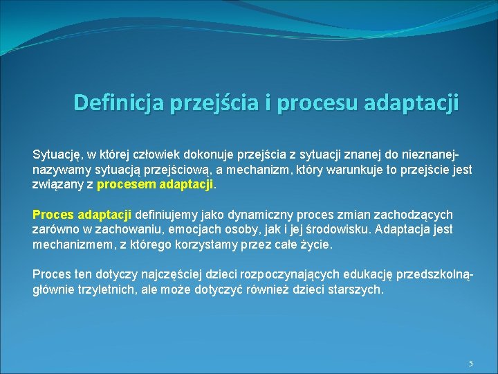 Definicja przejścia i procesu adaptacji Sytuację, w której człowiek dokonuje przejścia z sytuacji znanej