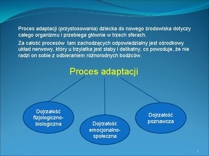 Proces adaptacji (przystosowania) dziecka do nowego środowiska dotyczy całego organizmu i przebiega głównie w