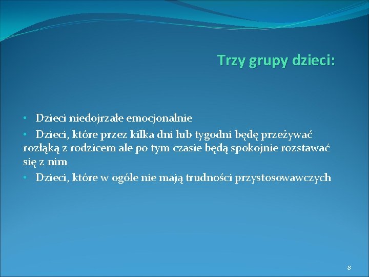 Trzy grupy dzieci: • Dzieci niedojrzałe emocjonalnie • Dzieci, które przez kilka dni lub