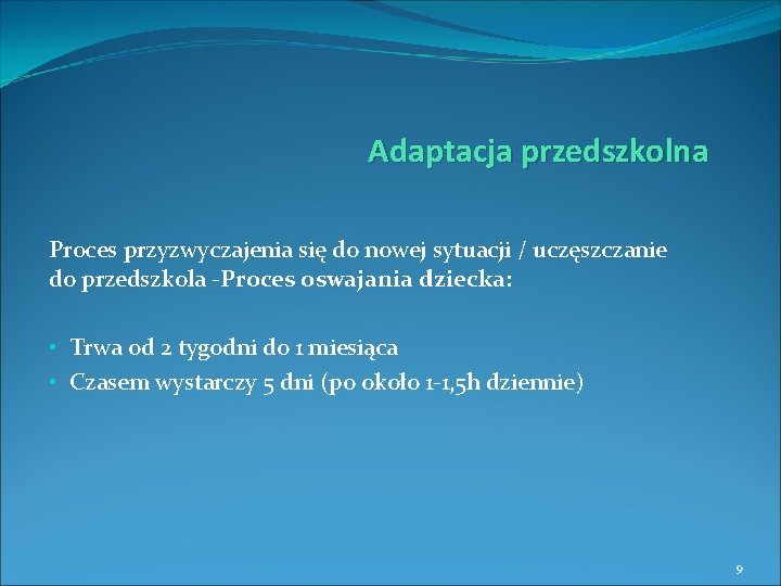 Adaptacja przedszkolna Proces przyzwyczajenia się do nowej sytuacji / uczęszczanie do przedszkola -Proces oswajania