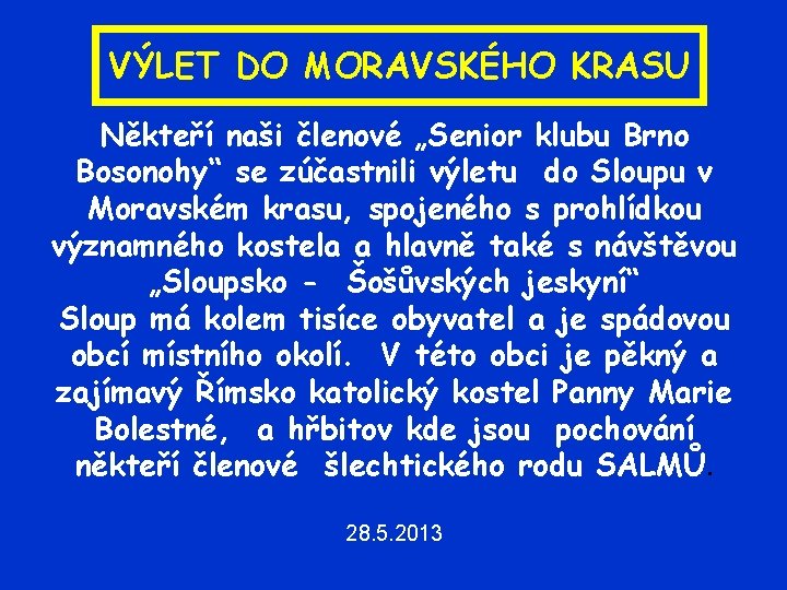 VÝLET DO MORAVSKÉHO KRASU Někteří naši členové „Senior klubu Brno Bosonohy“ se zúčastnili výletu