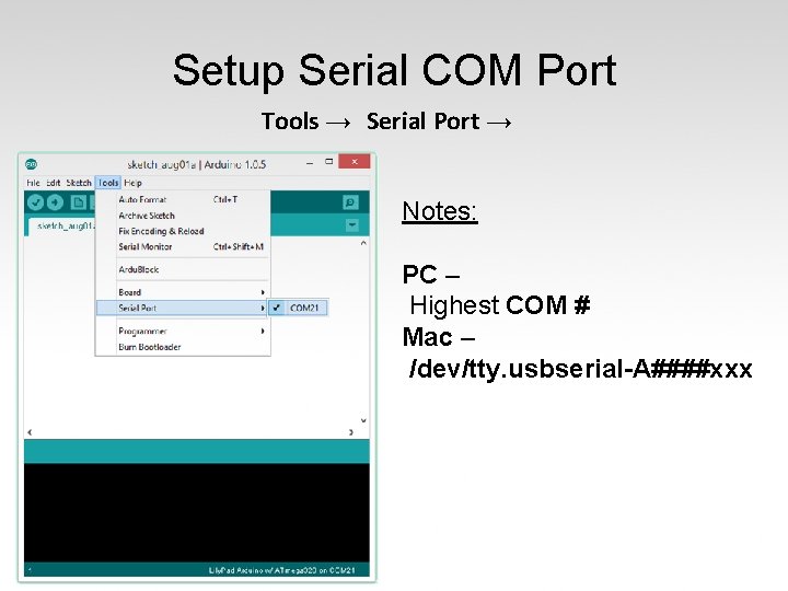 Setup Serial COM Port Tools → Serial Port → Notes: PC – Highest COM