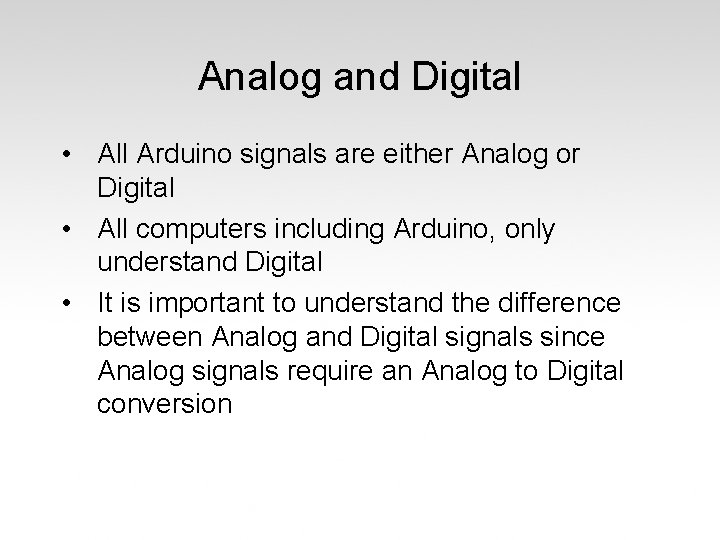 Analog and Digital • All Arduino signals are either Analog or Digital • All
