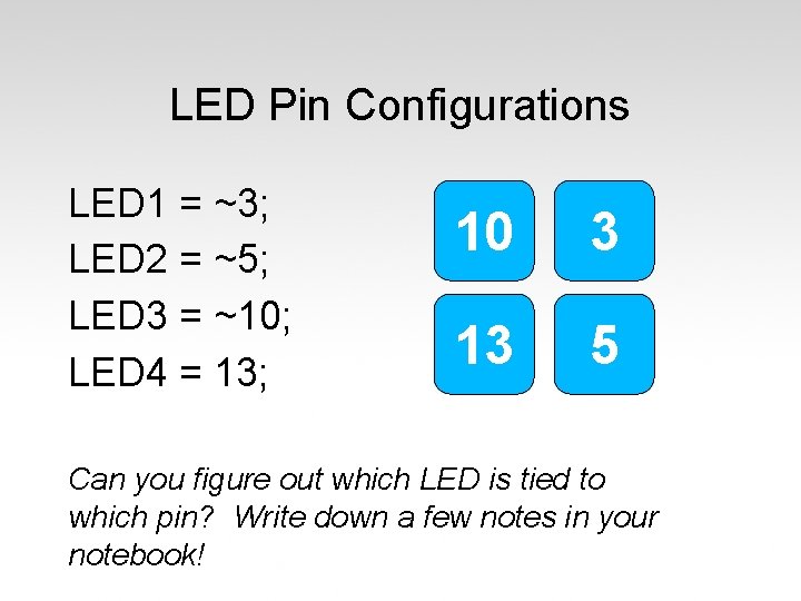 LED Pin Configurations LED 1 = ~3; LED 2 = ~5; LED 3 =