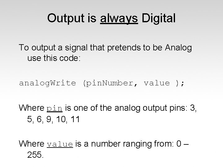 Output is always Digital To output a signal that pretends to be Analog use