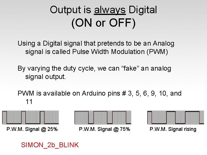 Output is always Digital (ON or OFF) Using a Digital signal that pretends to