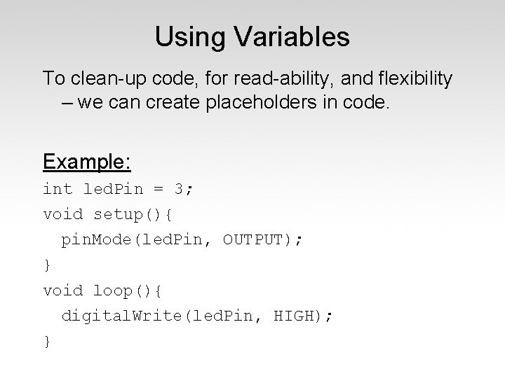 Using Variables To clean-up code, for read-ability, and flexibility – we can create placeholders