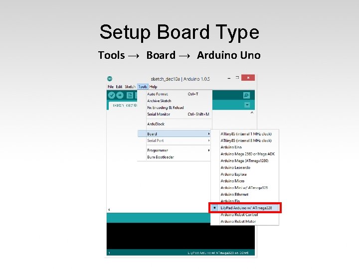 Setup Board Type Tools → Board → Arduino Uno 