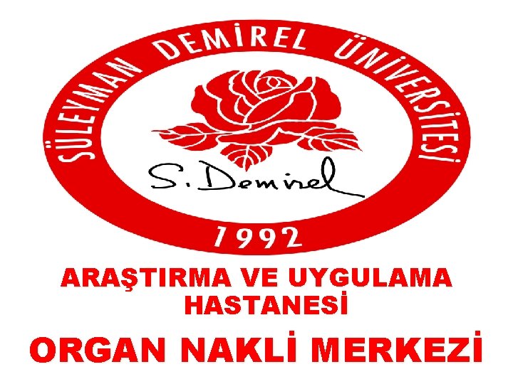 ARAŞTIRMA VE UYGULAMA HASTANESİ ORGAN NAKLİ MERKEZİ 