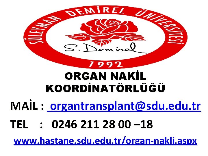 ORGAN NAKİL KOORDİNATÖRLÜĞÜ MAİL : organtransplant@sdu. edu. tr TEL : 0246 211 28 00