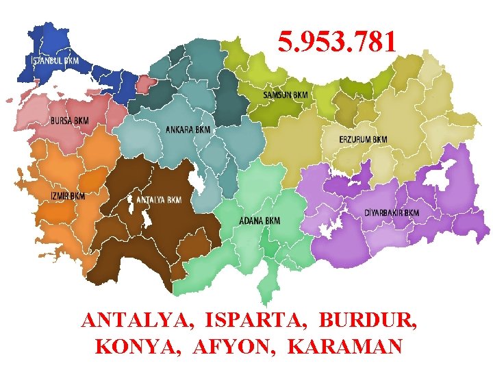 5. 953. 781 ANTALYA, ISPARTA, BURDUR, KONYA, AFYON, KARAMAN 