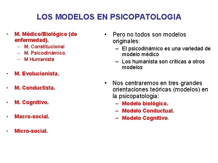 LOS MODELOS EN PSICOPATOLOGIA • M. Médico/Biológico (de enfermedad). – M. Constitucional – M.