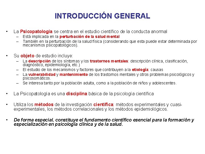 INTRODUCCIÓN GENERAL • La Psicopatología se centra en el estudio científico de la conducta INTRODUCCIÓN GENERAL • La Psicopatología se centra en el estudio científico de la conducta