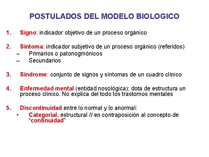 POSTULADOS DEL MODELO BIOLOGICO 1. Signo: indicador objetivo de un proceso orgánico 2. Síntoma: