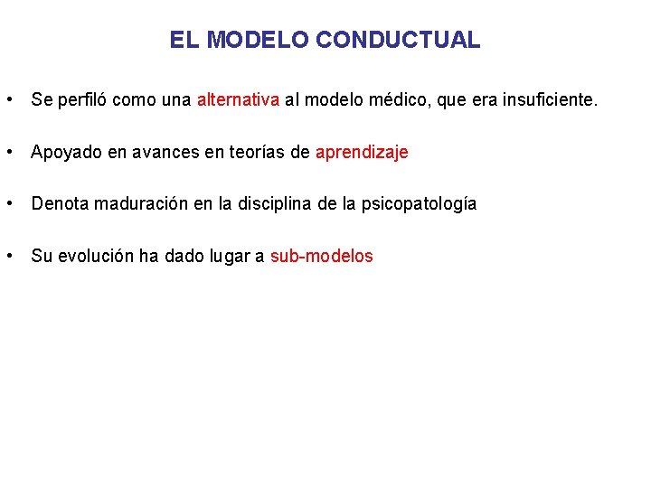 EL MODELO CONDUCTUAL • Se perfiló como una alternativa al modelo médico, que era EL MODELO CONDUCTUAL • Se perfiló como una alternativa al modelo médico, que era