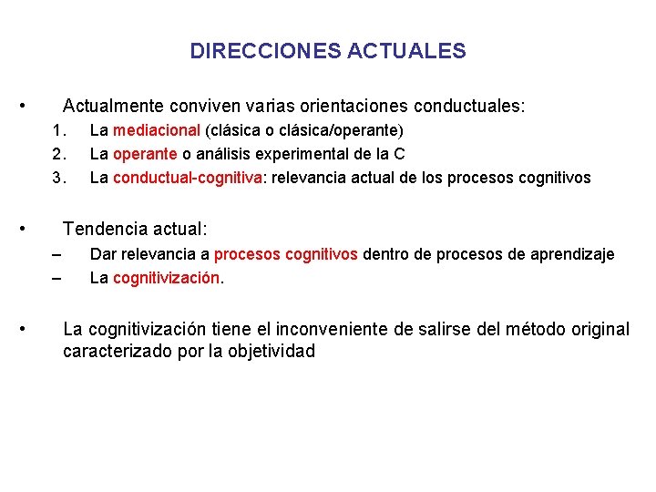 DIRECCIONES ACTUALES • Actualmente conviven varias orientaciones conductuales: 1. 2. 3. • Tendencia actual: