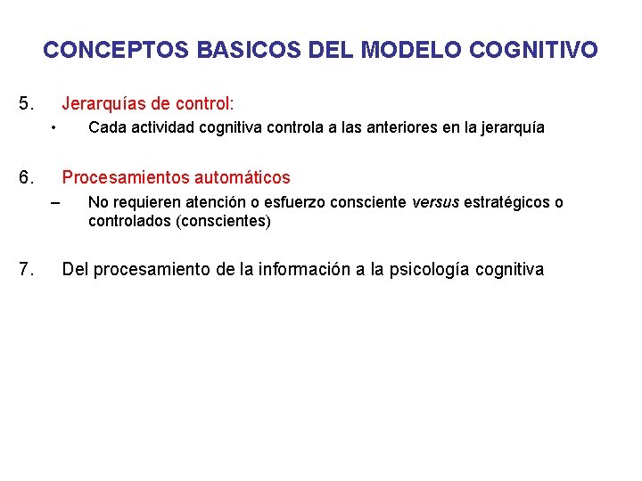 CONCEPTOS BASICOS DEL MODELO COGNITIVO 5. Jerarquías de control: • 6. Procesamientos automáticos –