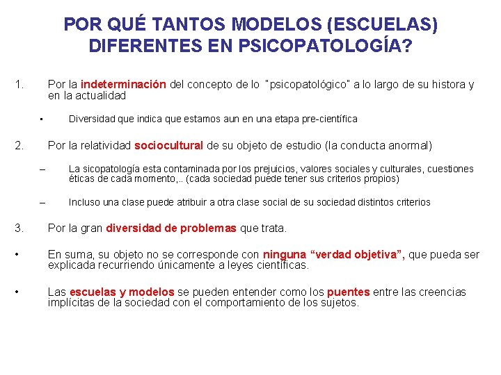 POR QUÉ TANTOS MODELOS (ESCUELAS) DIFERENTES EN PSICOPATOLOGÍA? 1. Por la indeterminación del concepto