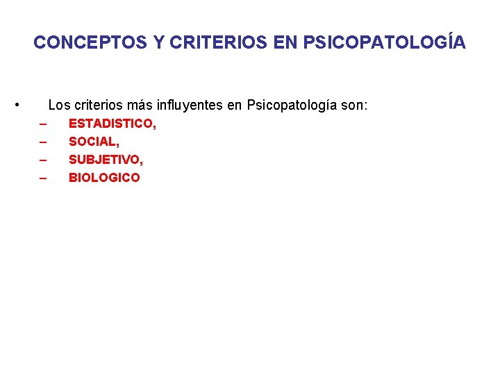 CONCEPTOS Y CRITERIOS EN PSICOPATOLOGÍA • Los criterios más influyentes en Psicopatología son: –