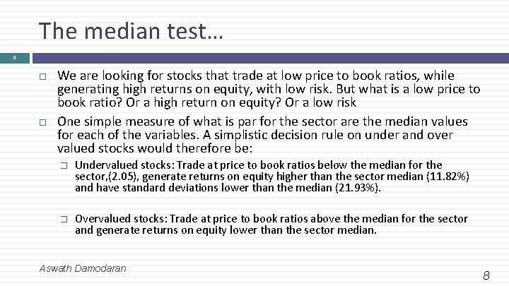 The median test… 8 We are looking for stocks that trade at low price