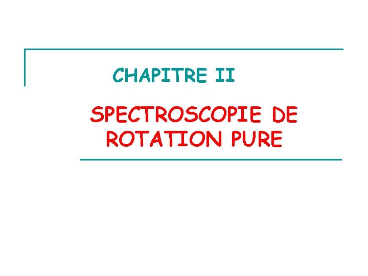 CHAPITRE II SPECTROSCOPIE DE ROTATION PURE 