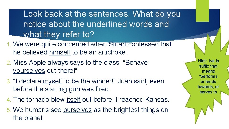 Look back at the sentences. What do you notice about the underlined words and