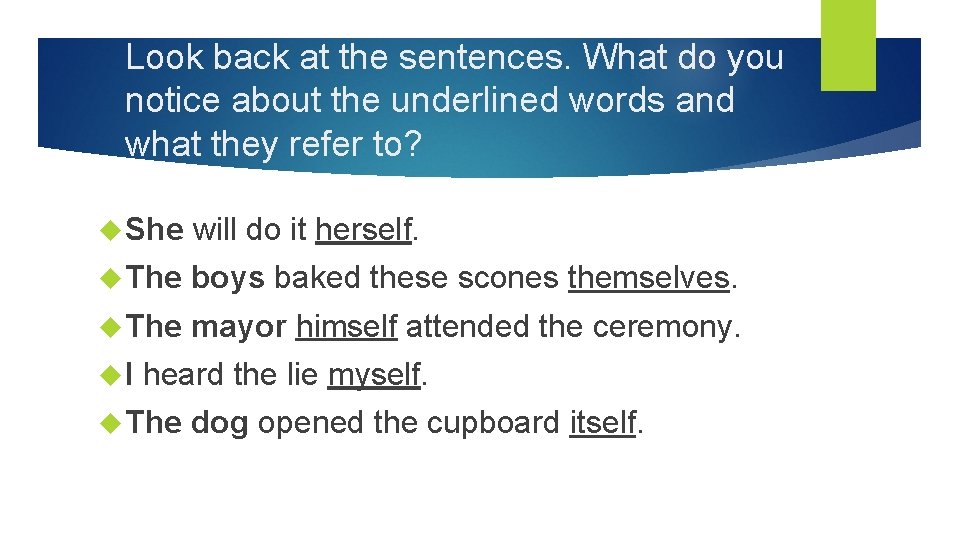 Look back at the sentences. What do you notice about the underlined words and