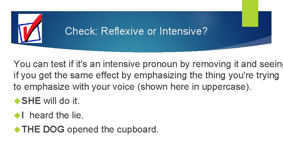Check: Reflexive or Intensive? You can test if it's an intensive pronoun by removing