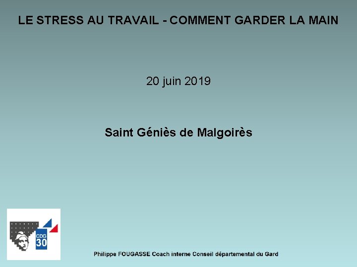 LE STRESS AU TRAVAIL - COMMENT GARDER LA MAIN 20 juin 2019 Saint Géniès