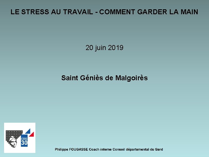 LE STRESS AU TRAVAIL - COMMENT GARDER LA MAIN 20 juin 2019 Saint Géniès