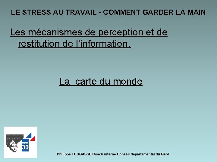 LE STRESS AU TRAVAIL - COMMENT GARDER LA MAIN Les mécanismes de perception et