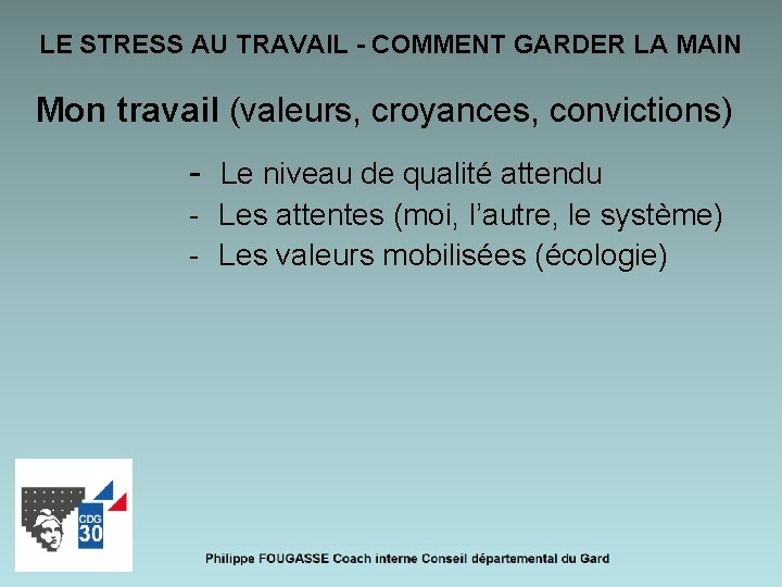 LE STRESS AU TRAVAIL - COMMENT GARDER LA MAIN Mon travail (valeurs, croyances, convictions)
