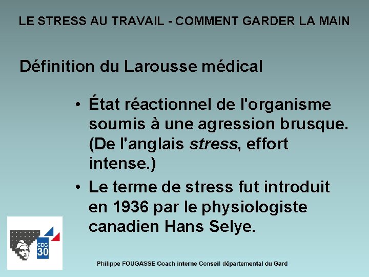 LE STRESS AU TRAVAIL - COMMENT GARDER LA MAIN Définition du Larousse médical •