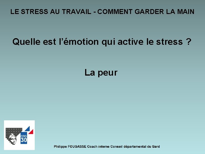 LE STRESS AU TRAVAIL - COMMENT GARDER LA MAIN Quelle est l’émotion qui active