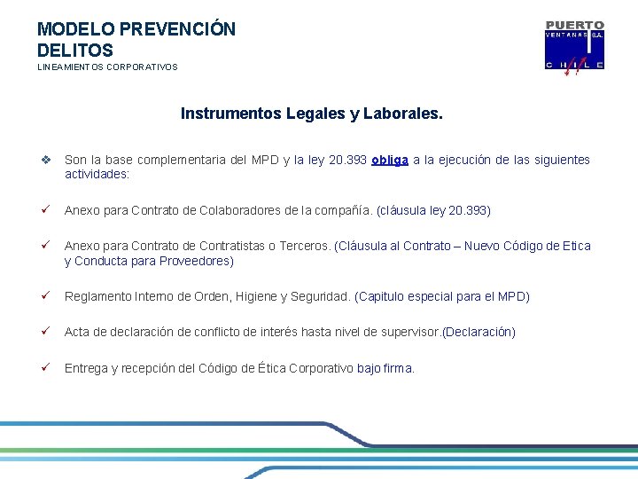 MODELO PREVENCIÓN DELITOS LINEAMIENTOS CORPORATIVOS Instrumentos Legales y Laborales. v Son la base complementaria