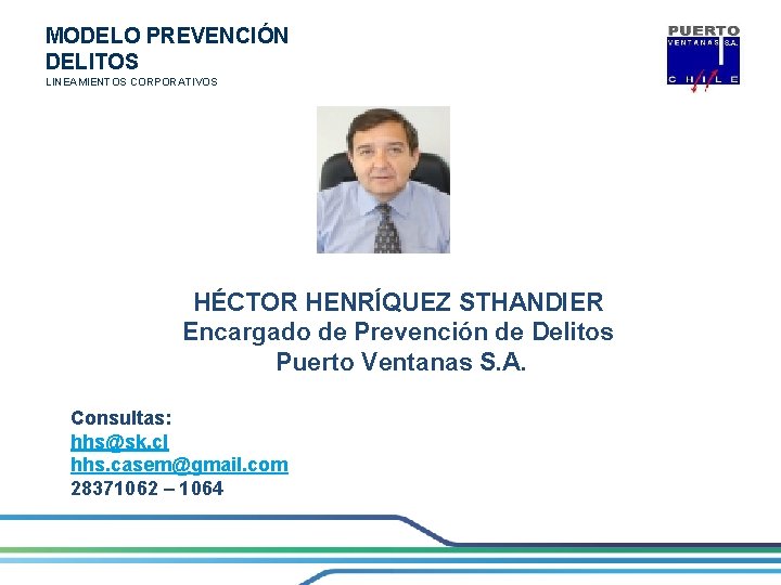 MODELO PREVENCIÓN DELITOS LINEAMIENTOS CORPORATIVOS HÉCTOR HENRÍQUEZ STHANDIER Encargado de Prevención de Delitos Puerto