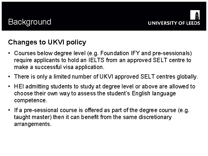 Background Changes to UKVI policy • Courses below degree level (e. g. Foundation IFY