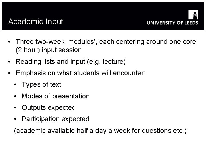 Academic Input • Three two-week ‘modules’, each centering around one core (2 hour) input