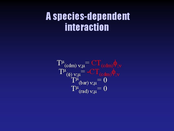 A species-dependent interaction T (cdm) = CT(cdm) T = -CT(cdm) T (bar) = 0