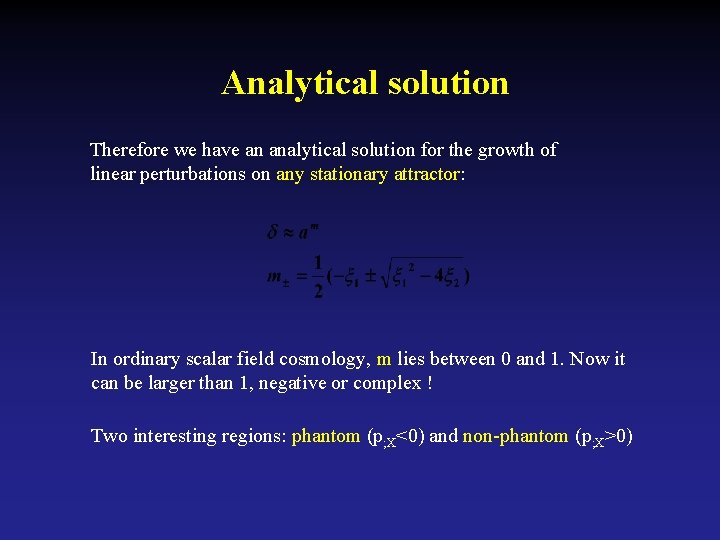 Analytical solution Therefore we have an analytical solution for the growth of linear perturbations